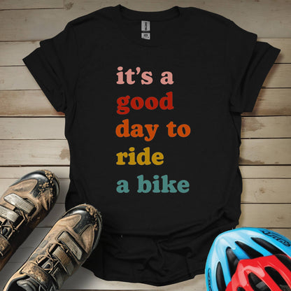 It's a Good Day To Ride a Bike T-Shirt