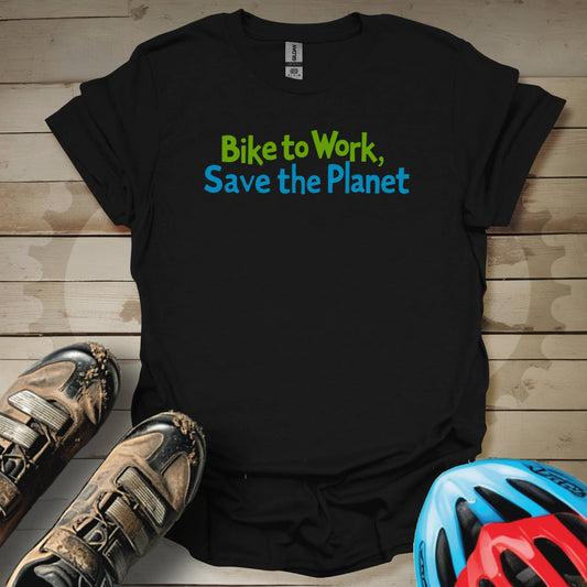 Bike to Work, Save the Planet T-Shirt