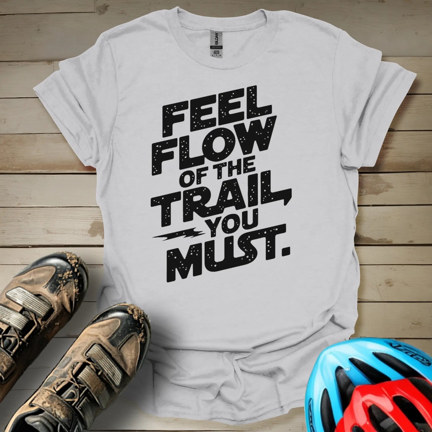 Feel The Flow of The Trail You Must T-Shirt