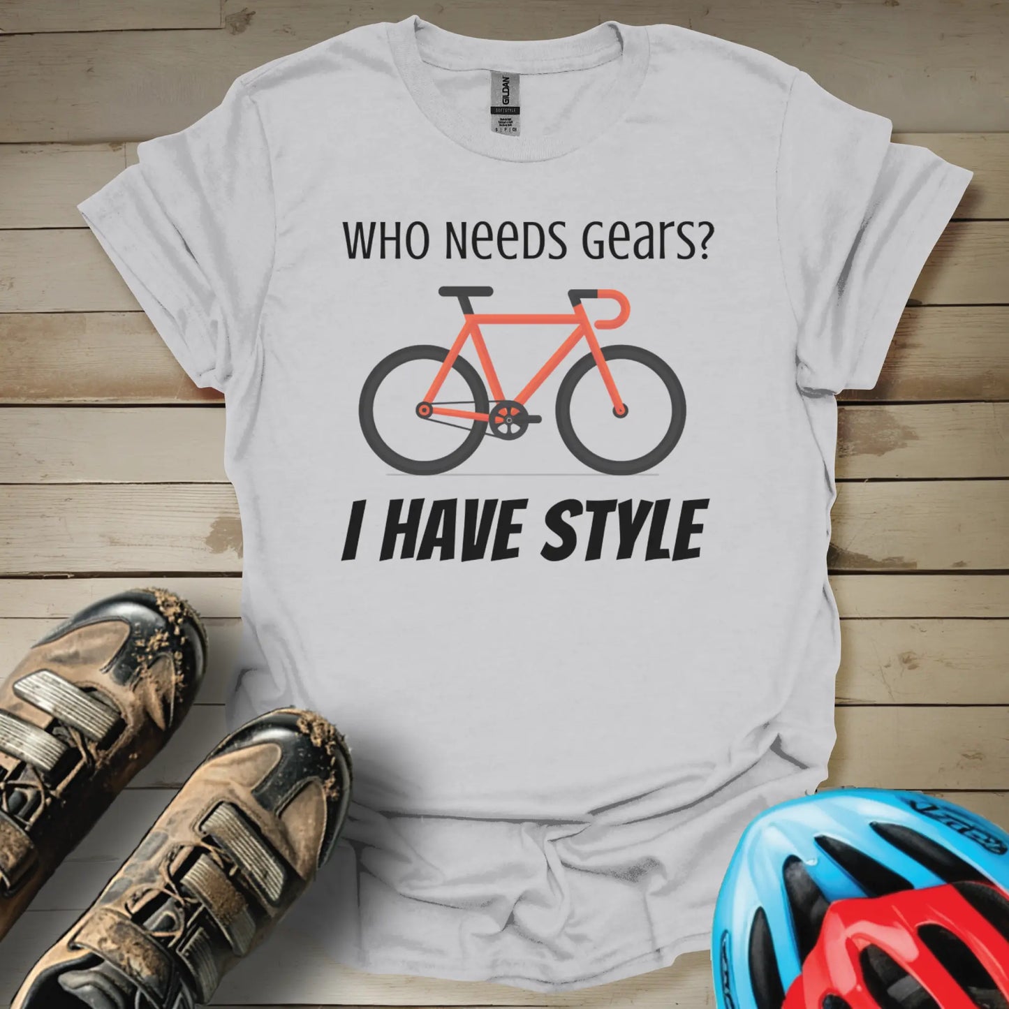 Who Needs Gear I Have Style T-Shirt