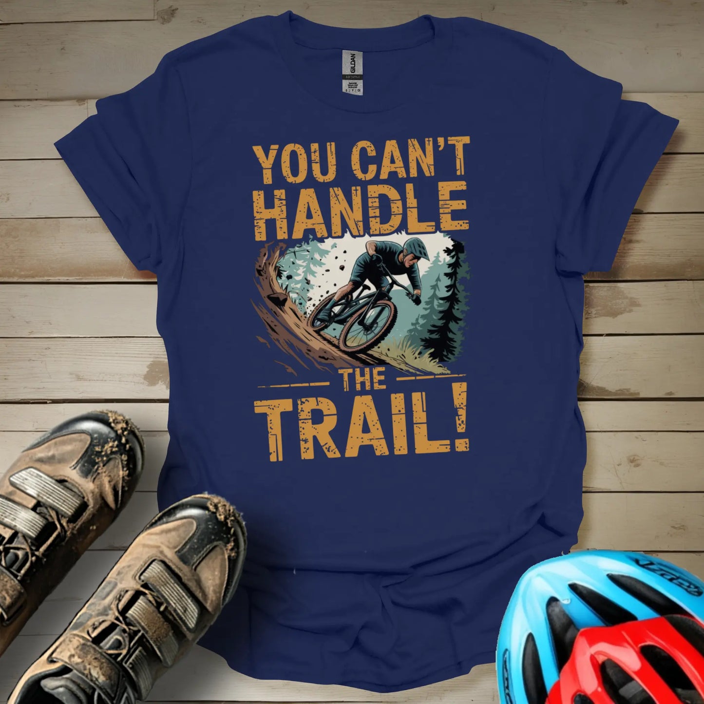 You Can't Handle The Trail T-Shirt