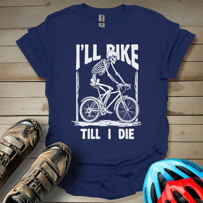 I'll Bike Till I die T-Shirt