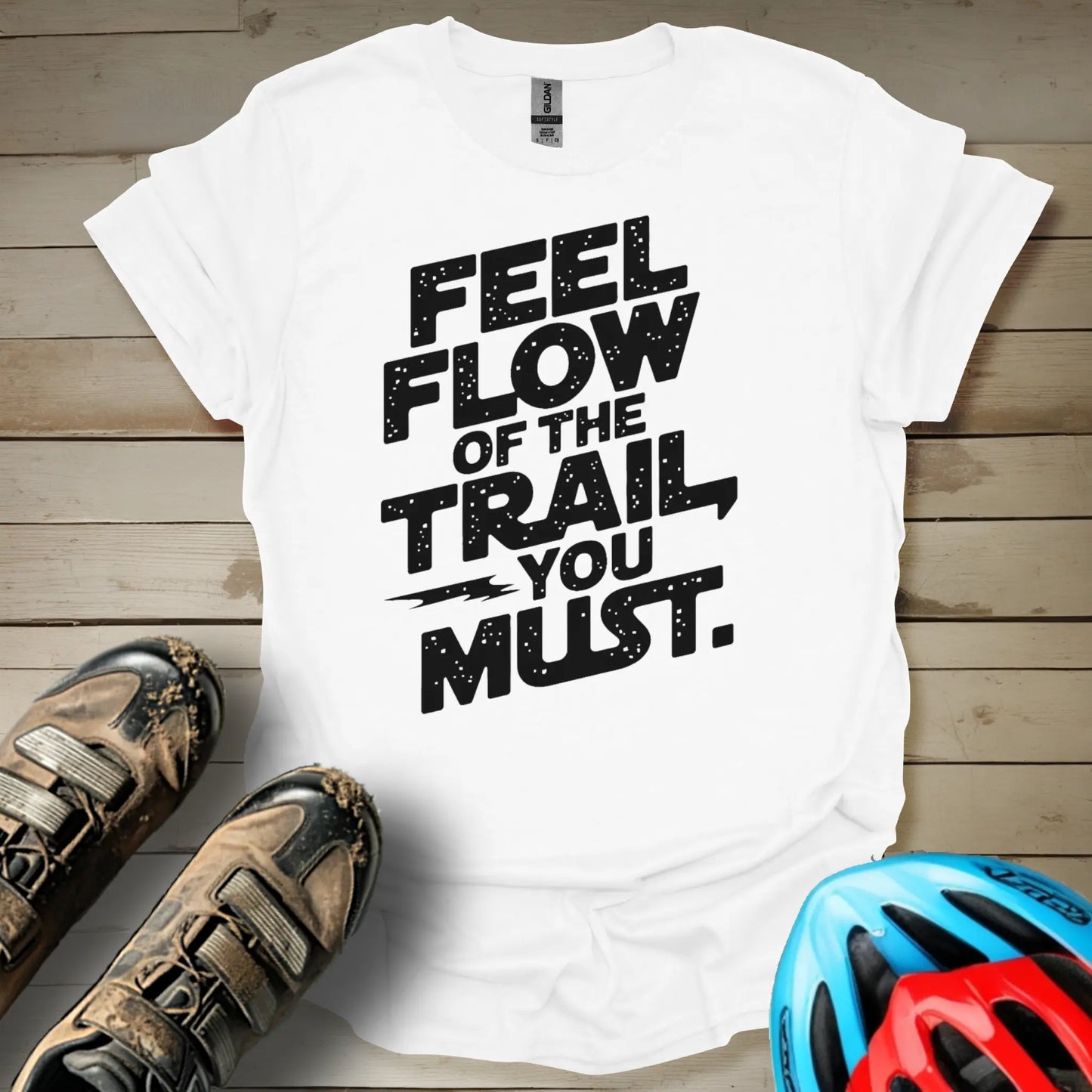 Feel The Flow of The Trail You Must T-Shirt